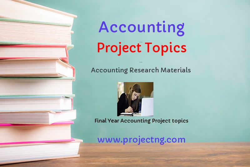 Free Accounting Project Topics For Final Year Students Project Materials