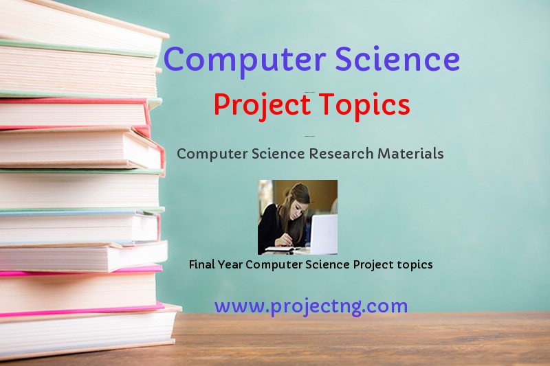 Free Computer Science Project Topics For Final Year Students Project 