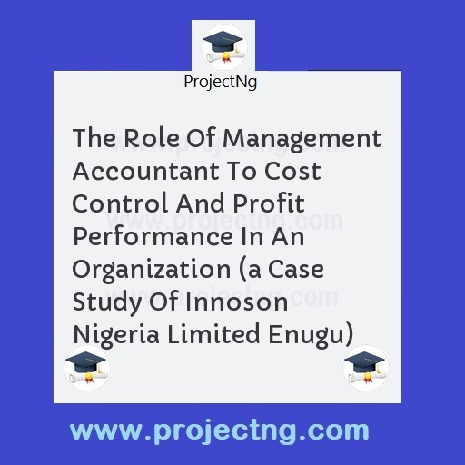 The Role Of Management Accountant To Cost Control And Profit Performance In An Organization 