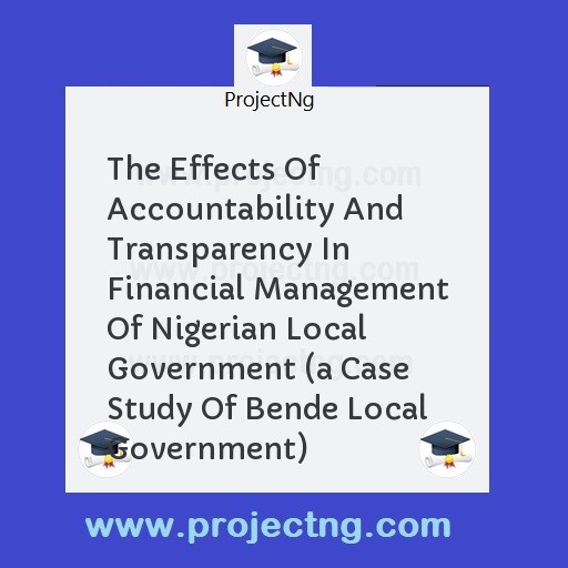 The Effects Of Accountability And Transparency In Financial Management Of Nigerian Local Government 