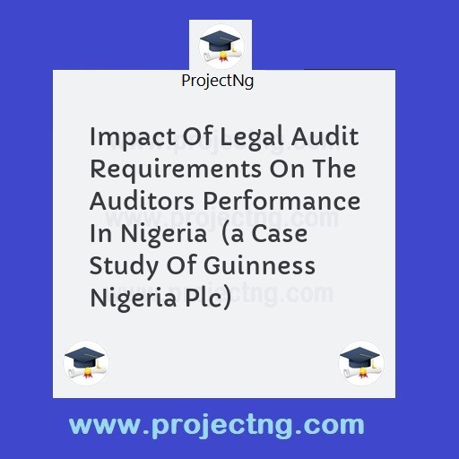 Impact Of Legal Audit Requirements On The Auditors Performance In Nigeria  