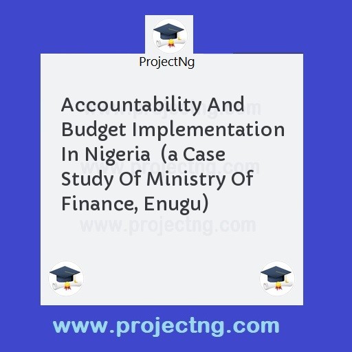 Accountability And Budget Implementation In Nigeria  
