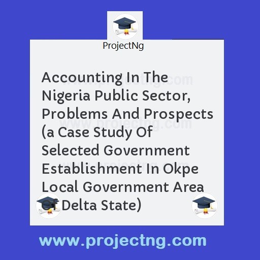 Accounting In The Nigeria Public Sector, Problems And Prospects 