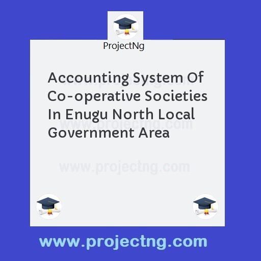 Accounting System Of Co-operative Societies In Enugu North Local Government Area