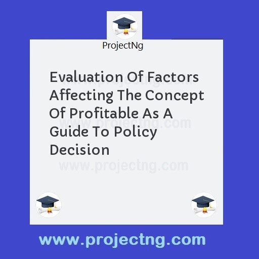 Evaluation Of Factors Affecting The Concept Of Profitable As A Guide To Policy Decision