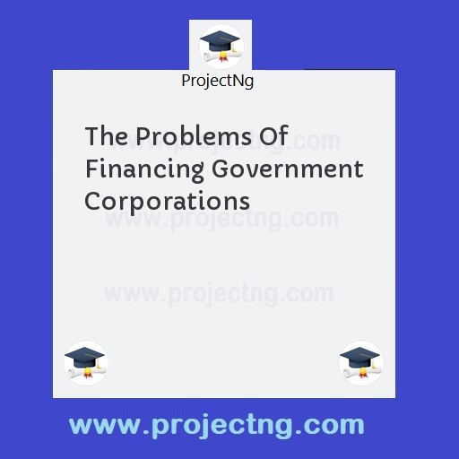 The Problems Of Financing Government Corporations