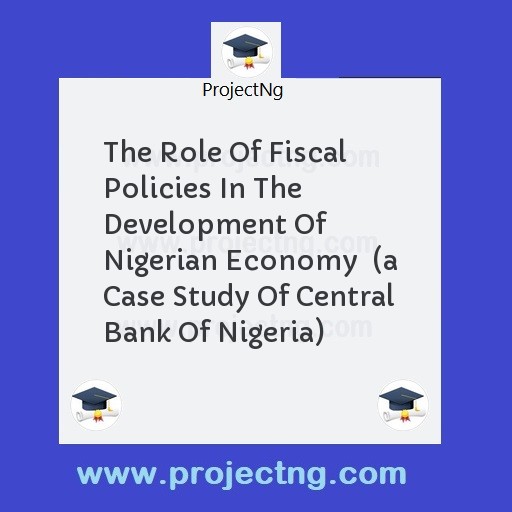 The Role Of Fiscal Policies In The Development Of Nigerian Economy  
