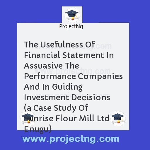 The Usefulness Of Financial Statement In Assuasive The Performance Companies And In Guiding Investment Decisions 