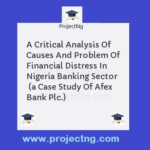 A Critical Analysis Of Causes And Problem Of Financial Distress In Nigeria Banking Sector  
