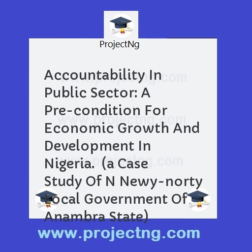 Accountability In Public Sector: A Pre-condition For Economic Growth And Development In Nigeria.  