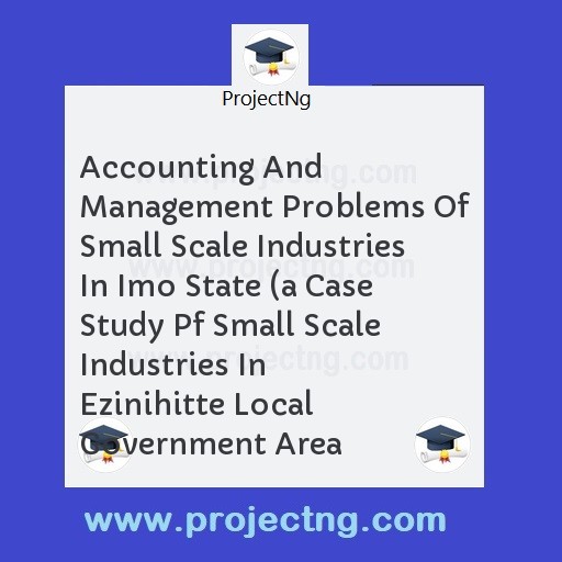 Accounting And Management Problems Of Small Scale Industries In Imo State 