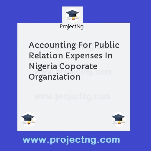 Accounting For Public Relation Expenses In Nigeria Coporate Organziation