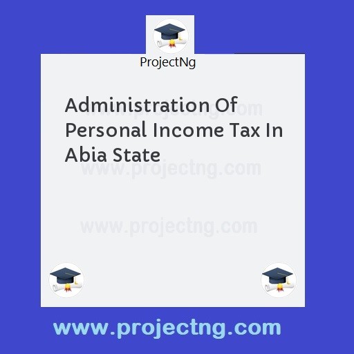 Administration Of Personal Income Tax In Abia State