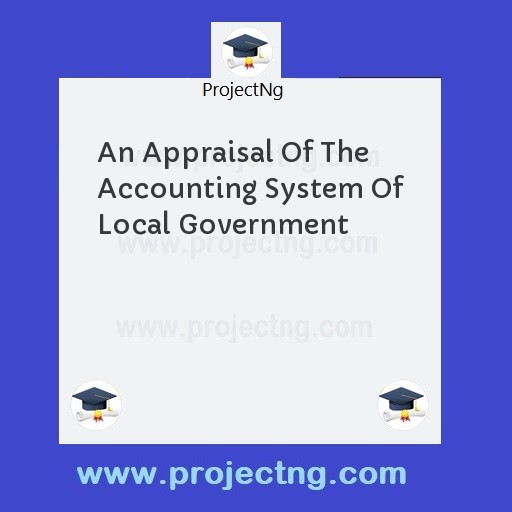 An Appraisal Of The Accounting System Of Local Government