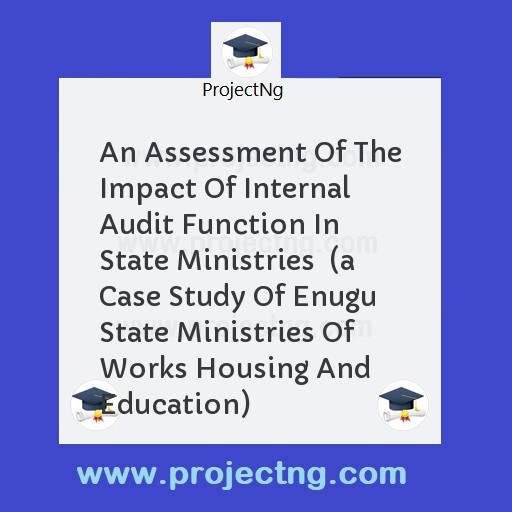 An Assessment Of The Impact Of Internal Audit Function In State Ministries  