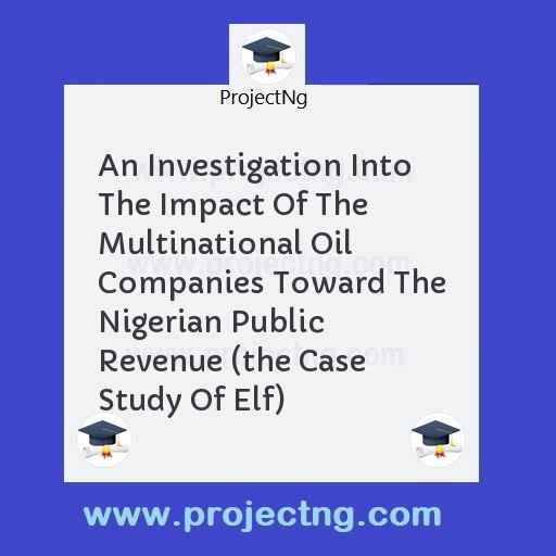 An Investigation Into The Impact Of The  Multinational Oil Companies Toward The Nigerian Public Revenue (the Case Study Of Elf)