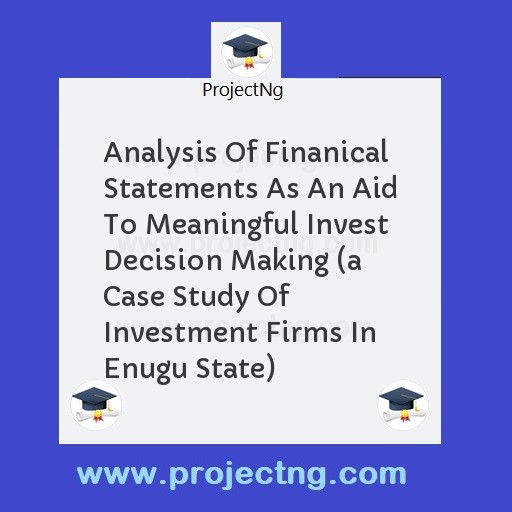 Analysis Of Finanical Statements As An Aid To Meaningful Invest Decision Making 