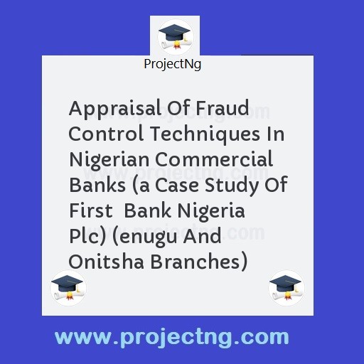 Appraisal Of Fraud Control Techniques In Nigerian Commercial Banks 