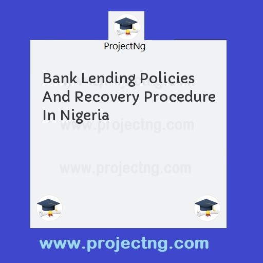 Bank Lending Policies And Recovery Procedure In Nigeria