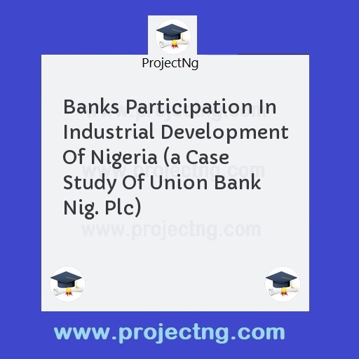 Banks Participation In Industrial Development Of Nigeria 