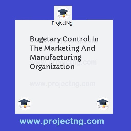 Bugetary Control In The Marketing And Manufacturing Organization