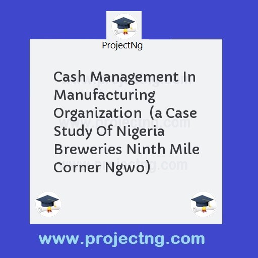 Cash Management In Manufacturing Organization  