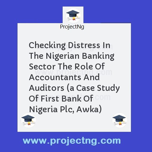 Checking Distress In The Nigerian Banking Sector The Role Of Accountants And Auditors 