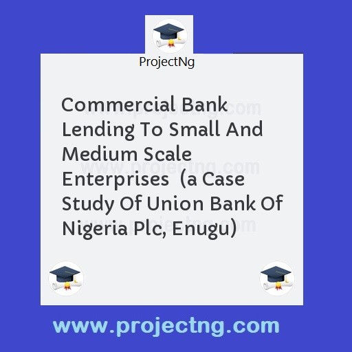 Commercial Bank Lending To Small And Medium Scale Enterprises  