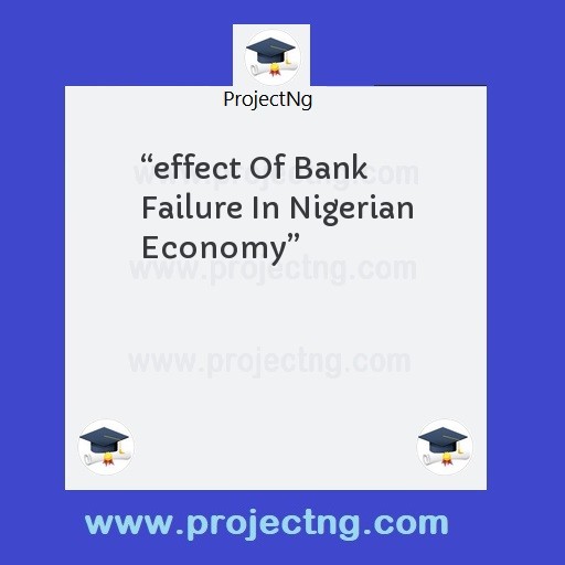 â€œeffect Of Bank Failure In Nigerian Economyâ€