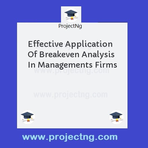 Effective Application Of Breakeven Analysis In Managements Firms