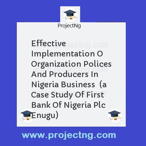 Effective Implementation O Organization Polices And Producers In Nigeria Business  