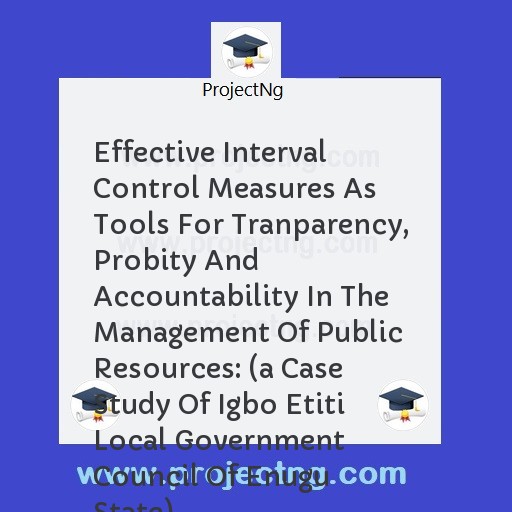 Effective Interval Control Measures As Tools For Tranparency, Probity And Accountability In The Management Of Public Resources: 