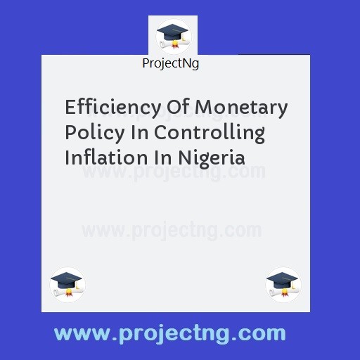 Efficiency Of Monetary Policy In Controlling Inflation In Nigeria
