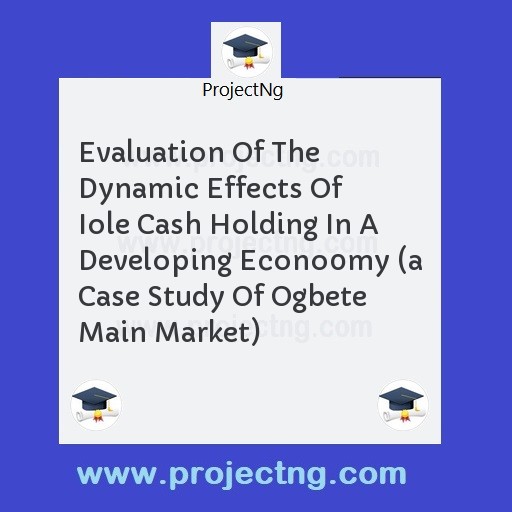 Evaluation Of The Dynamic Effects Of Iole Cash Holding In A Developing Econo0my 