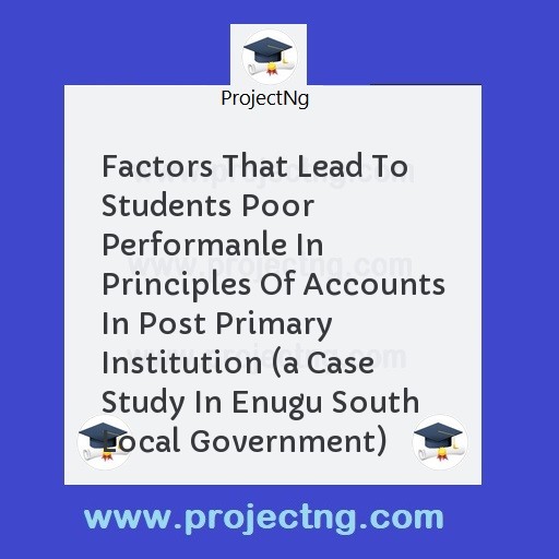 Factors That Lead To Students Poor Performanle In Principles Of Accounts In Post Primary Institution 