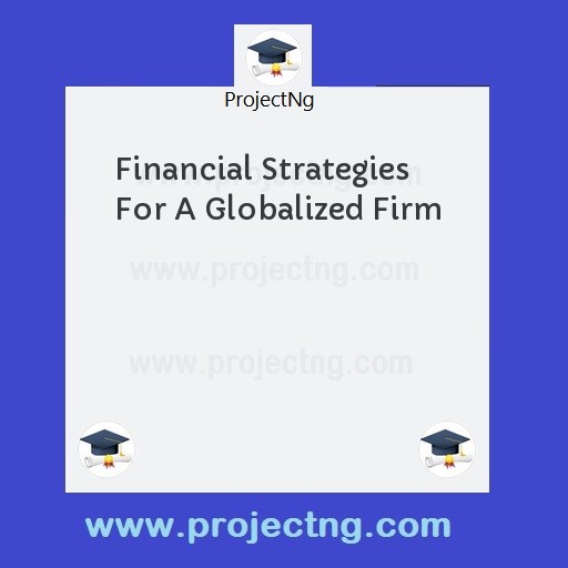 Financial Strategies For A Globalized Firm