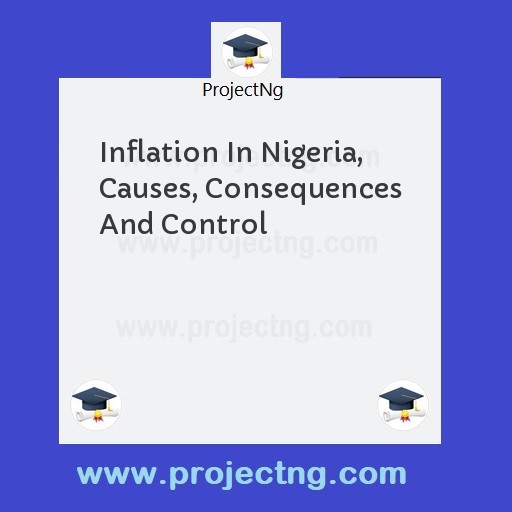 Inflation In Nigeria, Causes, Consequences And Control