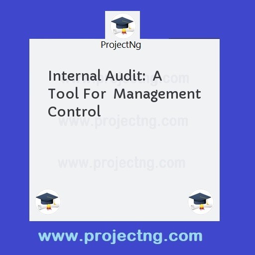 Internal Audit:  A Tool For  Management Control