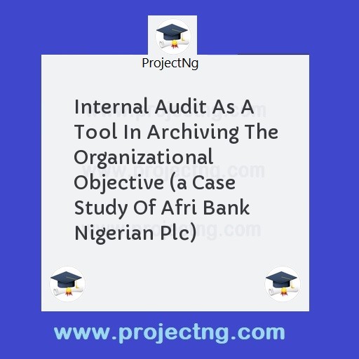Internal Audit As A Tool In Archiving The Organizational Objective 
