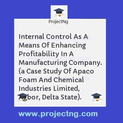 Internal Control As A Means Of Enhancing Profitability In A Manufacturing Company. 