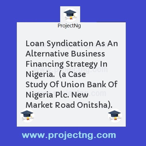 Loan Syndication As An Alternative Business Financing Strategy In Nigeria.  