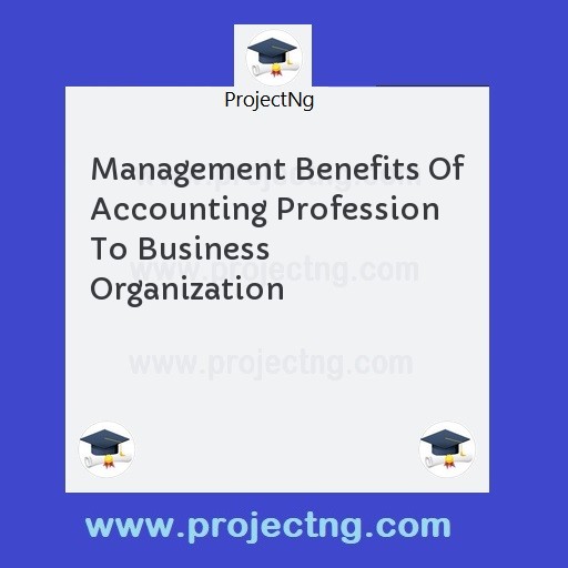 Management Benefits Of Accounting Profession To Business Organization