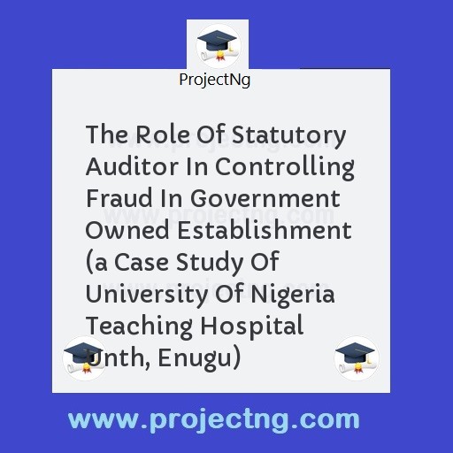 The Role Of Statutory Auditor In Controlling Fraud In Government Owned Establishment  