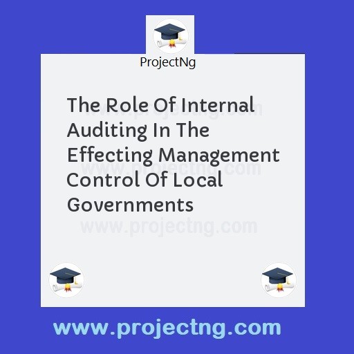 The Role Of Internal Auditing In The Effecting Management Control Of Local Governments