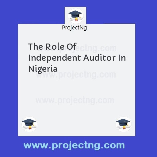 The Role Of Independent Auditor In Nigeria