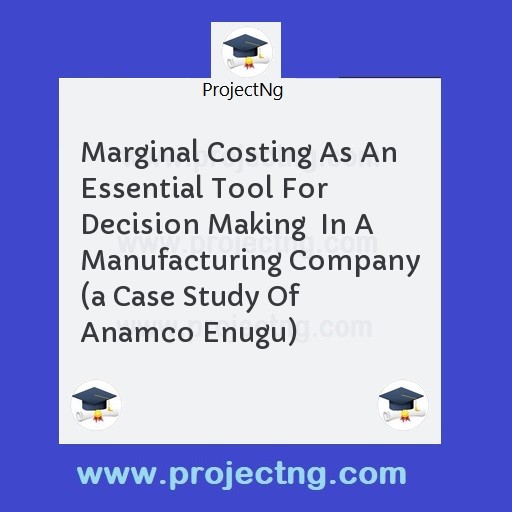Marginal Costing As An Essential Tool For Decision Making  In A Manufacturing Company 
