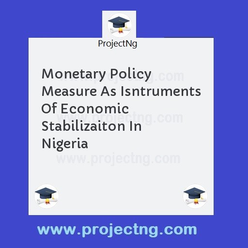 Monetary Policy Measure As Isntruments Of Economic Stabilizaiton In Nigeria