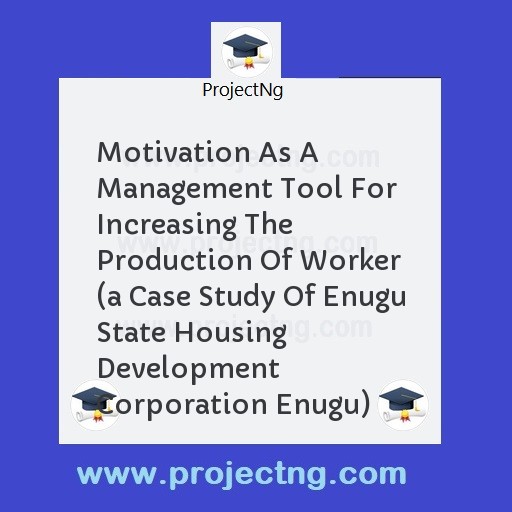 Motivation As A Management Tool For Increasing The Production Of Worker 