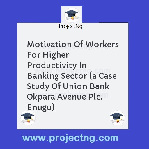 Motivation Of Workers For Higher Productivity In Banking Sector 