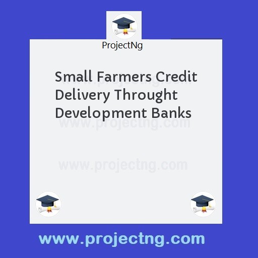 Small Farmers Credit Delivery Throught Development Banks